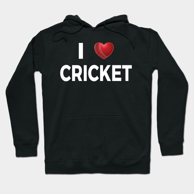 I Love Cricket Hoodie by DPattonPD